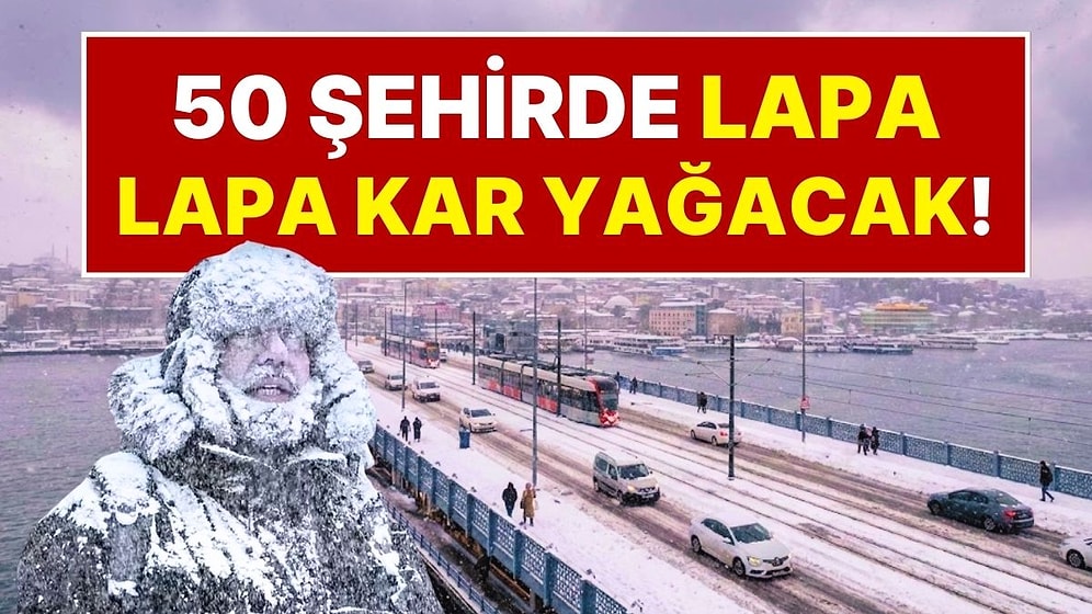 Türkiye'de Kış Şimdi Başlıyor: Kar Alarmı Verildi, 50 Şehirde Lapa Lapa Kar Yağacak!