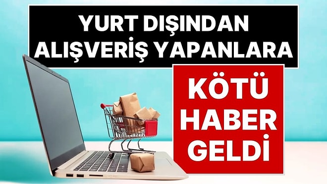 '30 Euro' Sınırı Kaldırıldı! Resmi Gazete'de Yayımlandı, Yurt Dışından Ucuz Fiyata Alışveriş Dönemi Bitti