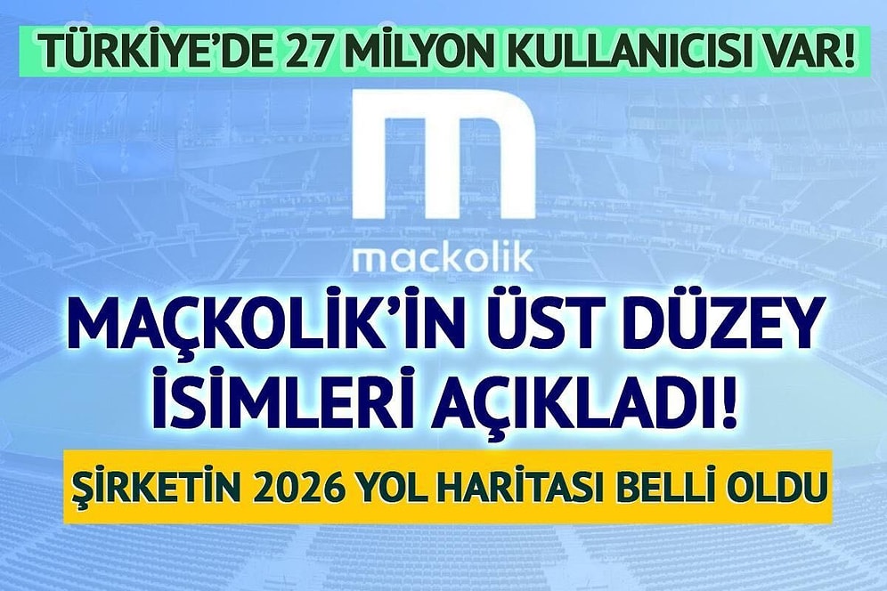 Mackolik’te “Büyük Resim”: Küresel Plan, Büyük Topluluk, Yeni Kazanç Modelleri