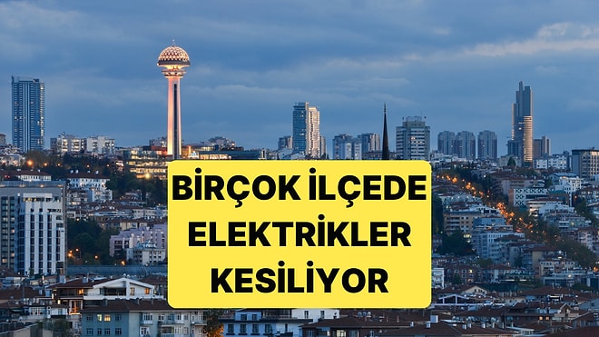 Ankara'da İlçe İlçe Kesinti Saatleri Açıklandı: Hangi İlçeler Kesintiden Etkilenecek?