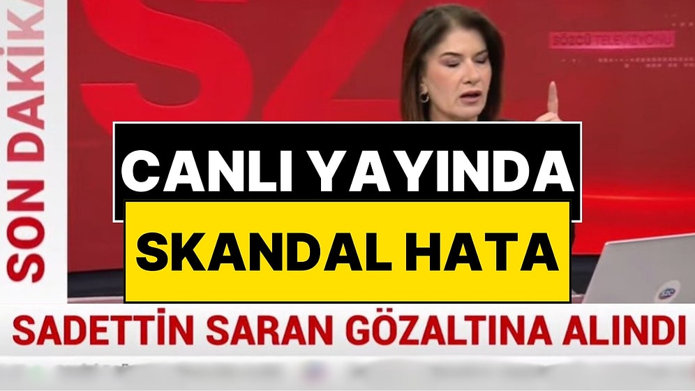 Sözcü TV Canlı Yayınında Skandal: Yanlışlıkla “Sadettin Saran Gözaltına Alındı” Son Dakikasını Paylaştılar