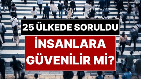 İnsanların Birbirine En Çok ve En Az Güvendiği Ülkeler Belli Oldu: Türkiye Kaçıncı Sırada?