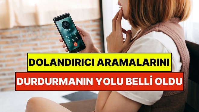 Dolandırıcı Aramalarını Durdurmanın Yolu Belli Oldu: Her Seferinde Aynı Hataya Düşüyoruz