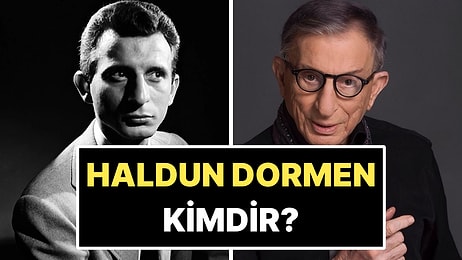 Haldun Dormen Kimdir? Haldun Dormen Nereli ve Kaç Yaşında? Haldun Dormen Neden Vefat Etti?