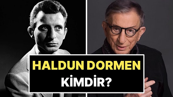 Haldun Dormen Kimdir? Haldun Dormen Nereli ve Kaç Yaşında? Haldun Dormen'in Rol Aldığı Yapımlar