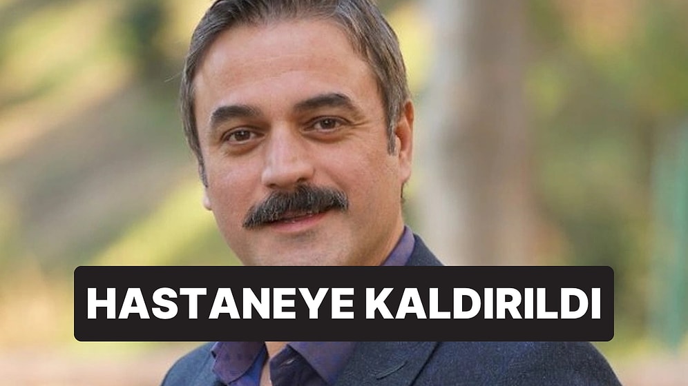 Karaciğer Yetmezliği Tedavisi Görüyordu: Geniş Aile Dizisiyle Tanıdığımız Ufuk Özkan Hastaneye Kaldırıldı