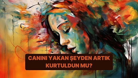 Canını Yakan Şey Gerçekten Bitti mi?