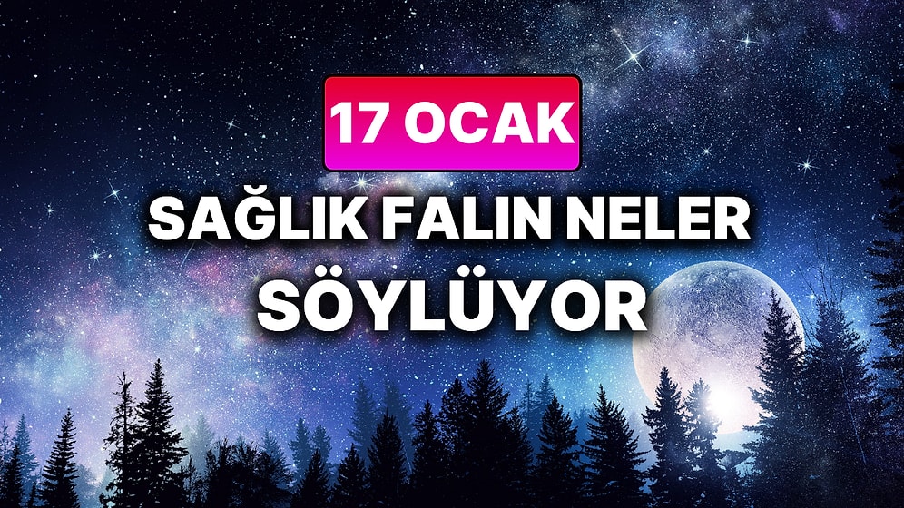 Günlük Sağlık Burç Yorumuna Göre 17 Ocak Cumartesi Günün Nasıl Geçecek?