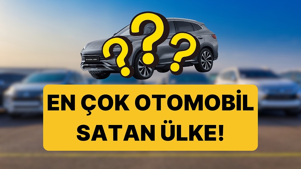 2025'te En Çok Otomobil Üreten ve Satan Ülke Belli Oldu!