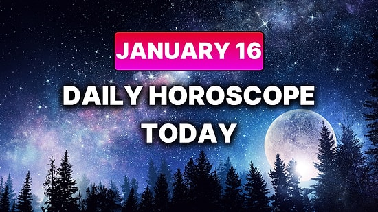 How Your Day Will Go on Friday, January 16 According to Your Daily Horoscope