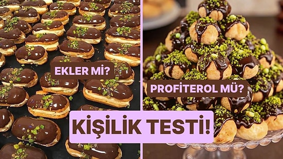 Kişilik Testi: Ekler mi Profiterol mü?