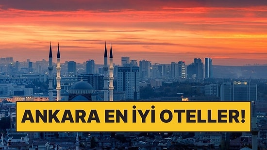 Ankara En İyi Oteller! Başkentte Konforlu ve Kaliteli Konaklama Seçenekleri