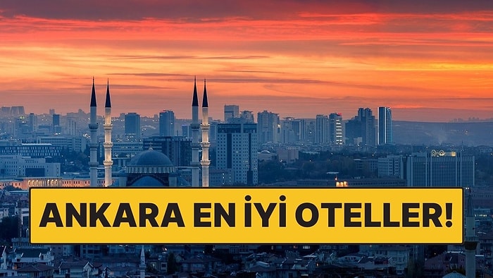 Ankara En İyi Oteller! Başkentte Konforlu ve Kaliteli Konaklama Seçenekleri
