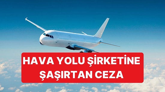 Nedeni Şaşırttı: Dev Hava Yolu Şirketine 2.4 Milyon Dolar Ceza Verildi
