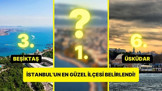 İstanbul'un En Güzel 10 İlçesi Belirlendi!
