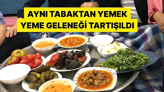 Aynı Tabaktan Yemek Yeme Geleneği Tartışmaları X'e Bomba Gibi Düştü