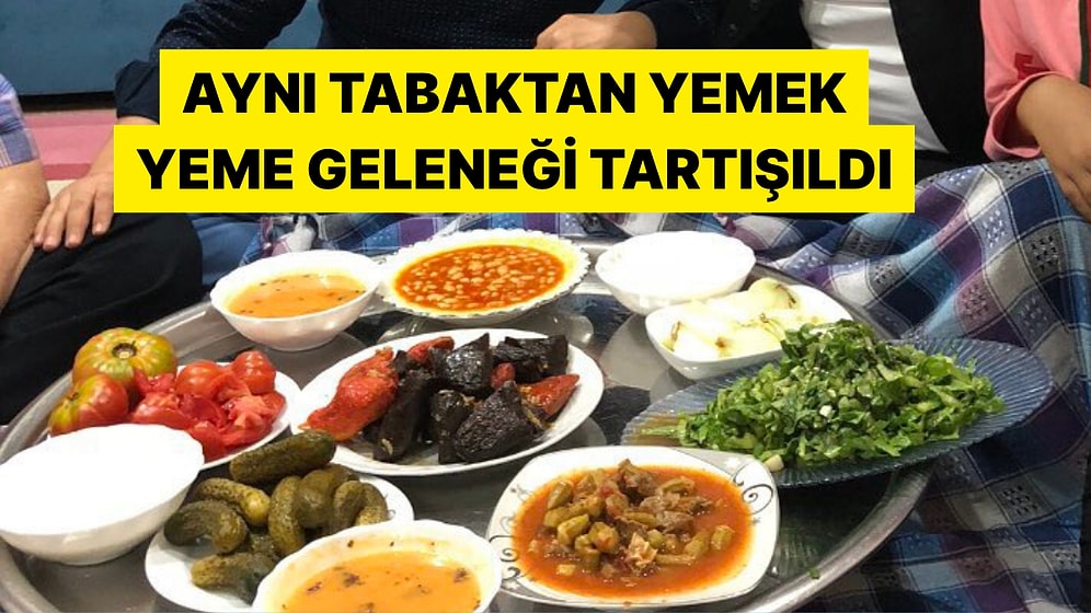 Aynı Tabaktan Yemek Yeme Geleneği Tartışmaları X'e Bomba Gibi Düştü