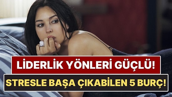 Stresli Durumlarla Başa Çıkabilen Burçlar: Zor Anlarda Kontrolü Ele Alıyorlar