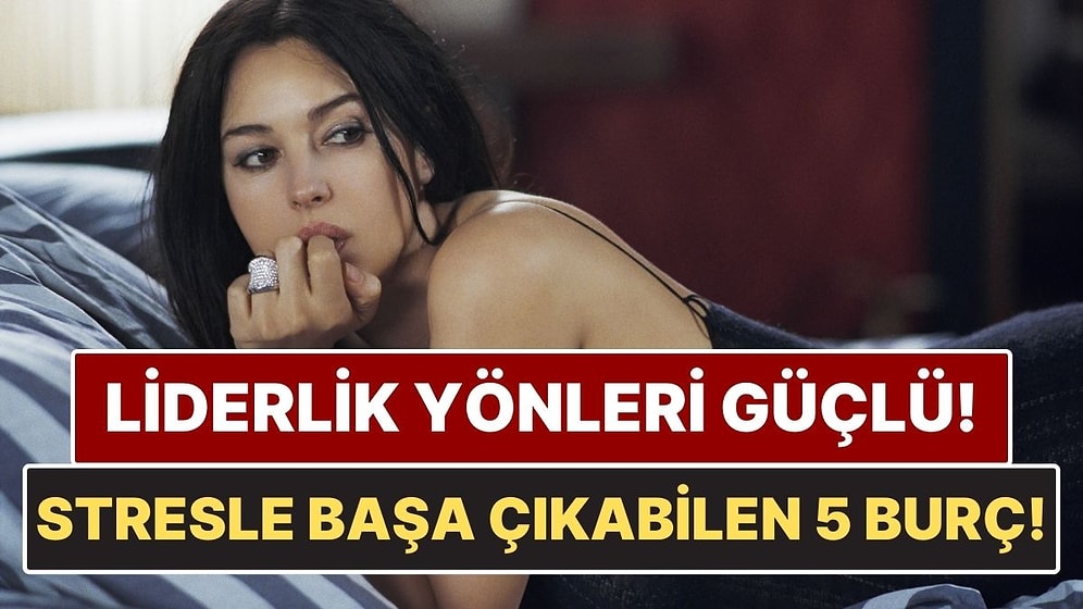 Stresli Durumlarla Başa Çıkabilen Burçlar: Zor Anlarda Kontrolü Ele Alıyorlar