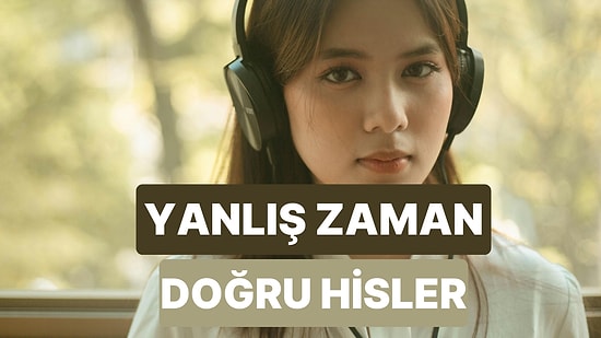 Yanlış Zamanda Dinlenip Doğru Hissettiren Şarkılar