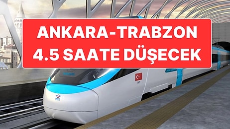 Ankara ile Trabzon Arası Hızlı Trenle 4.5 Saate Düşecek