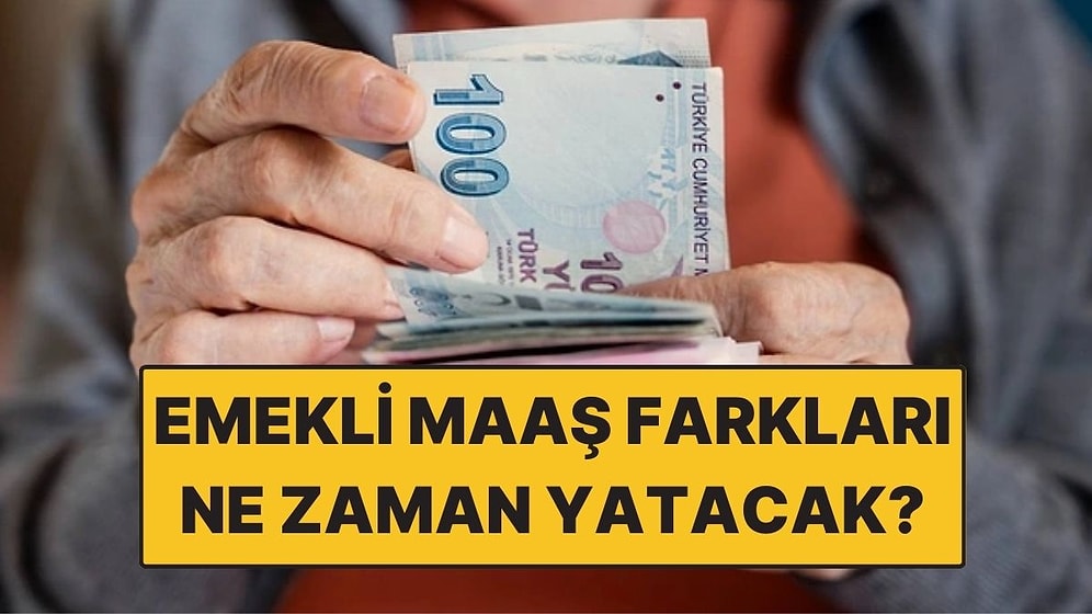 Emekli Maaş Farkları Ne Zaman Yatacak? 3.119 TL Hesaplara Ne Zaman Yatacak?