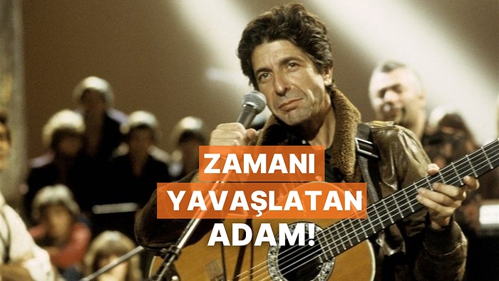 Zamanı Yavaşlatan Adam: Müziğin Efsanelerinde Bu Hafta Leonard Cohen