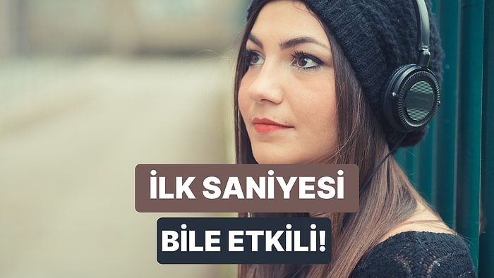 Sadece 5 Saniye İçinde Sizi Etkisi Altına Alacak Şarkılar