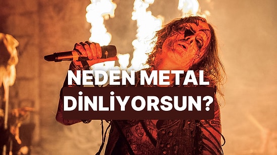 Bu Teste Göre Metal Müziği Neden Sevdiğini Söylüyoruz!