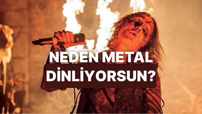 Bu Teste Göre Metal Müziği Neden Sevdiğini Söylüyoruz!