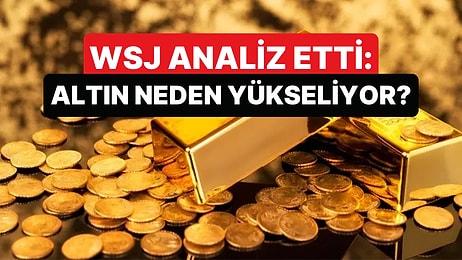 Wall Street Journal'dan Altın Analizi: Altının Yükselmesi İçin 5 Neden