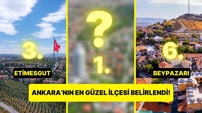 Ankara'nın En Güzel 10 İlçesi Belirlendi!