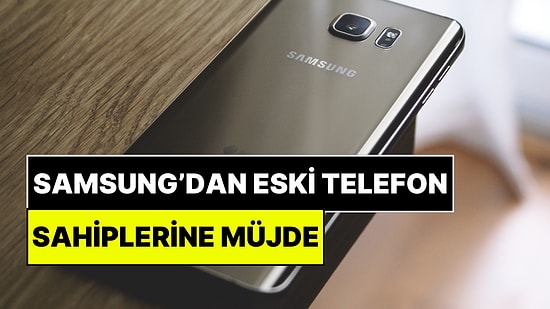 Samsung'dan Beklenmedik Geri Adım: Eski Galaxy Telefonu Olan Herkes Sevinebilir!
