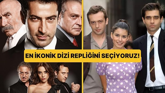 Türk Dizi Tarihinin En İkonik Repliğini Seçiyoruz!