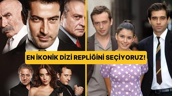 Türk Dizi Tarihinin En İkonik Repliğini Seçiyoruz!