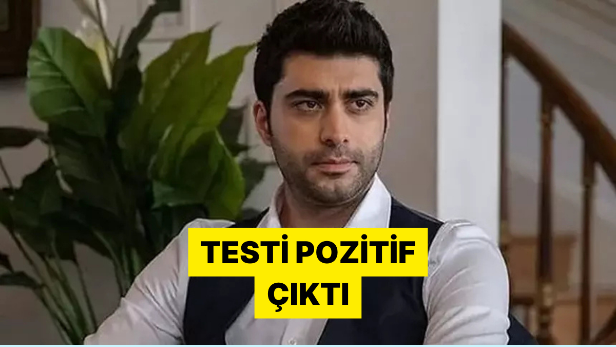 Kızılcık Şerbeti’nin Fatih’i Doğukan Güngör’ün Testi Pozitif Çıktı