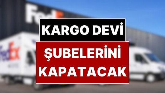 ABD’li Kargo Devi Şubelerini Kapatacak, Çalışanları İşten Çıkaracak