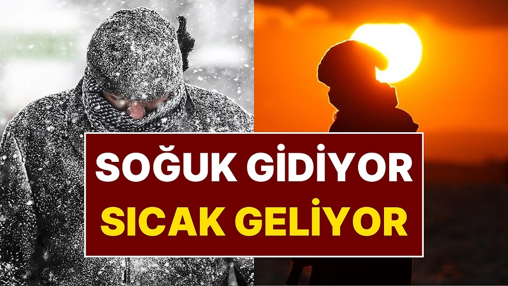 Hava Tahmin Uzmanı Açıkladı: Dondurucu Soğuk Gidiyor, Sıcaklık Artıyor