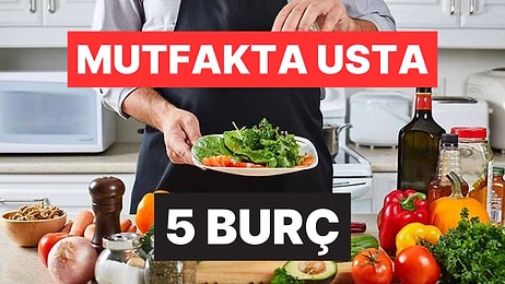 Elleri Çok Lezzetli! Astrolojiye Göre Mutfakta Usta 5 Burç