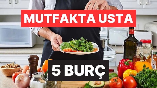Elleri Çok Lezzetli! Astrolojiye Göre Mutfakta Usta 5 Burç