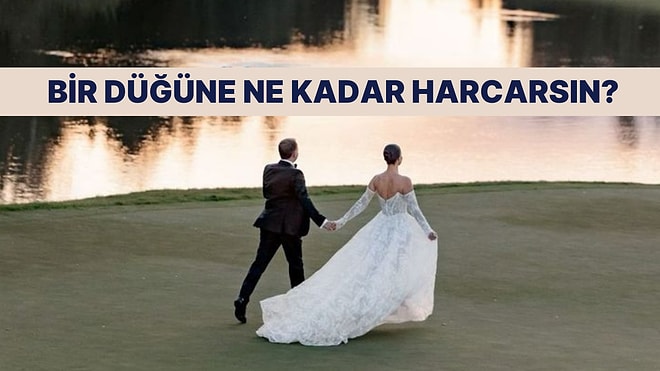 Sen Düğününe Kaç Para Harcarsın?