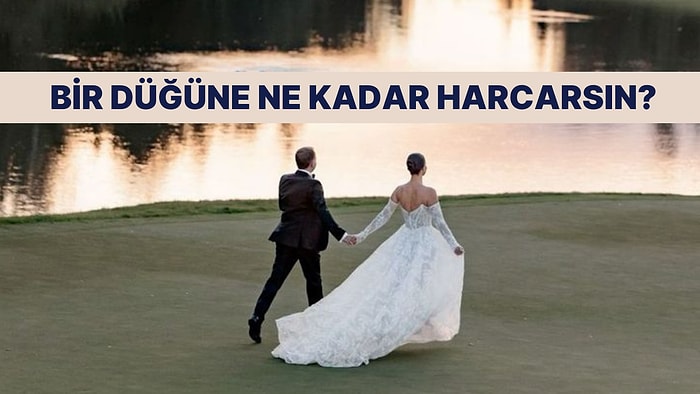 Sen Düğününe Kaç Para Harcarsın?