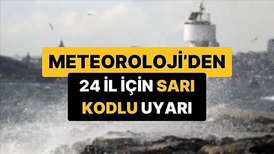 Meteoroloji'den 24 İl İçin Sarı Kodlu Uyarı: 27 Ocak Salı Hava Durumu