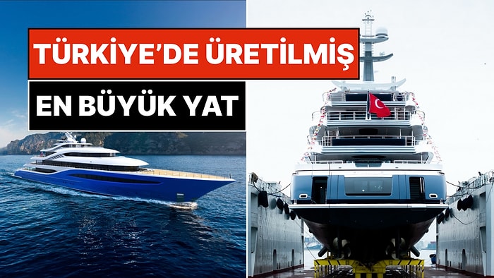 Mühendislik ve Tasarım Harikası! Türkiye’de Üretilmiş En Büyük Yat Sulara Yelken Açtı