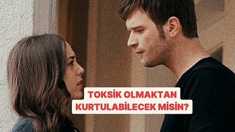 Toksik Olmadan Bu Testi Bitirebilecek misin?