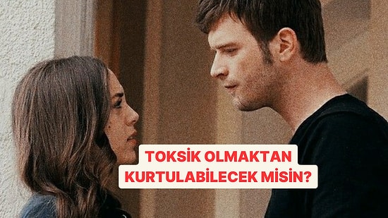 Toksik Olmadan Bu Testi Bitirebilecek misin?