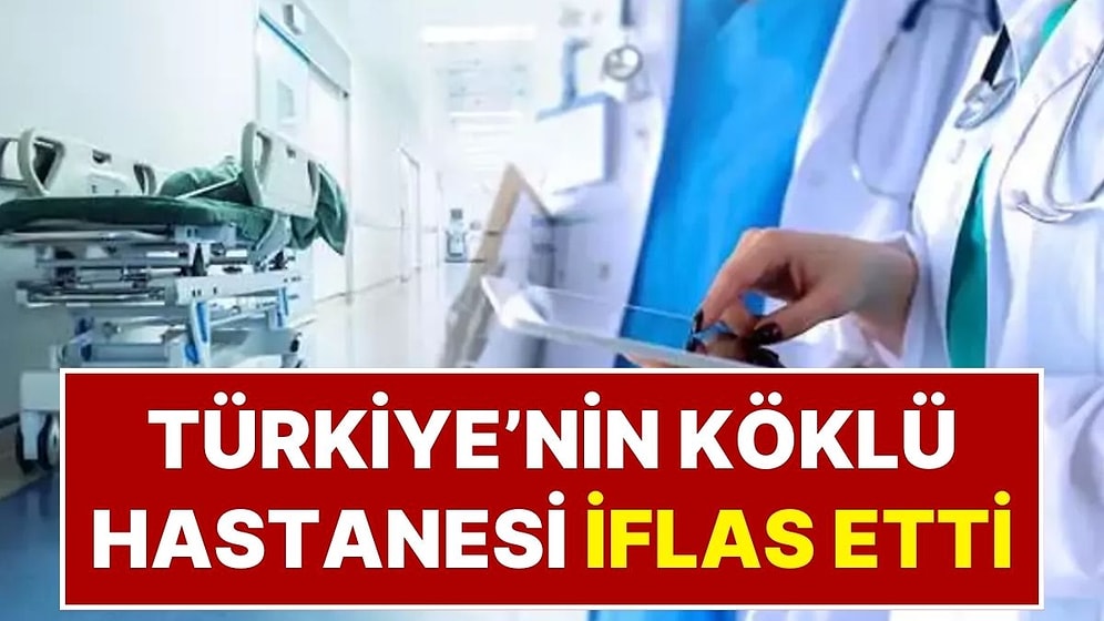 Türkiye’nin Köklü Hastanesi Resmen İflas Etti: Borçlara Dayanamayan Hastane İçin Mahkemeden Karar Çıktı