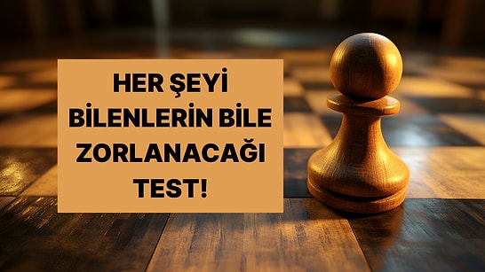 Bu Genel Kültür Testinde 10/10 Yapmak İmkansıza Yakın!