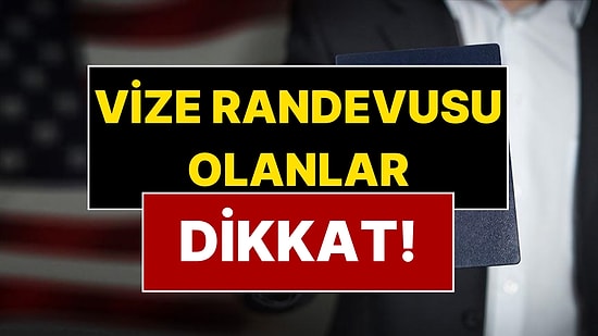 Vize Randevusu Olanlara Kritik Uyarı! ABD Ankara Büyükelçiliği'nden Vize Açıklaması