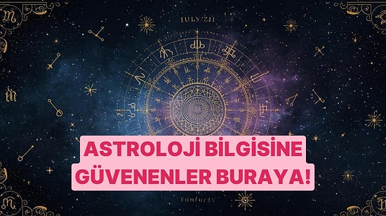 Astroloji Bilgisine Güvenenler Buraya!